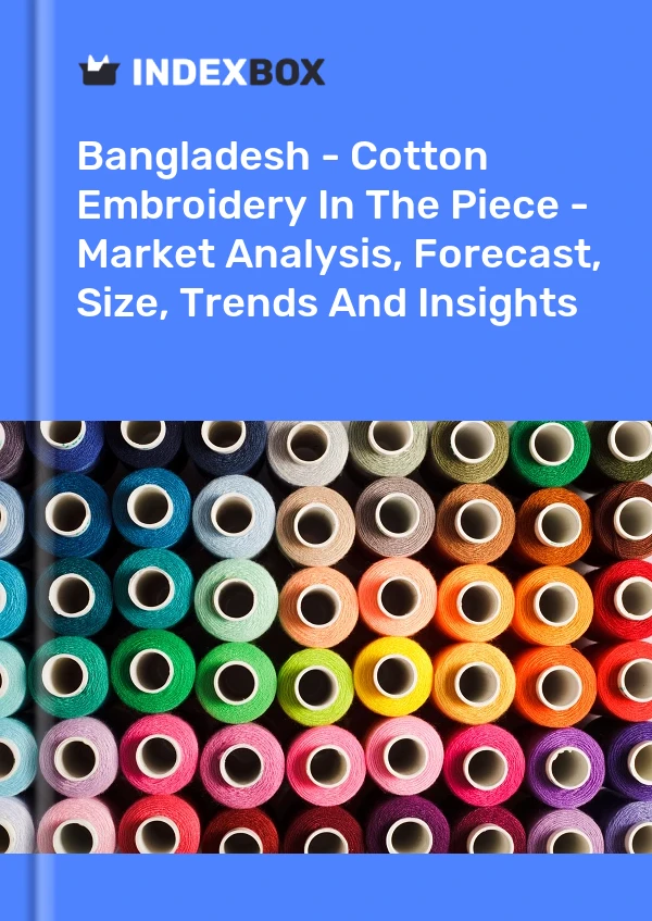 Bangladesh - Cotton Embroidery In The Piece - Market Analysis, Forecast, Size, Trends And Insights