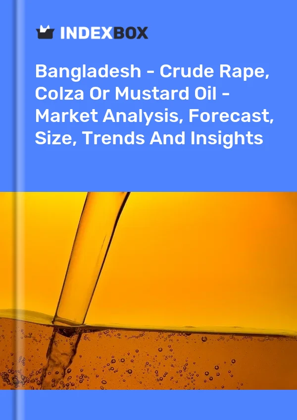 Report Bangladesh - Crude Rape, Colza or Mustard Oil - Market Analysis, Forecast, Size, Trends and Insights for 499$