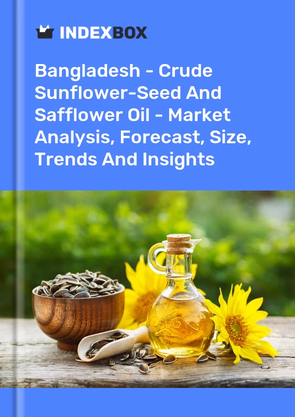 Report Bangladesh - Crude Sunflower-Seed and Safflower Oil - Market Analysis, Forecast, Size, Trends and Insights for 499$