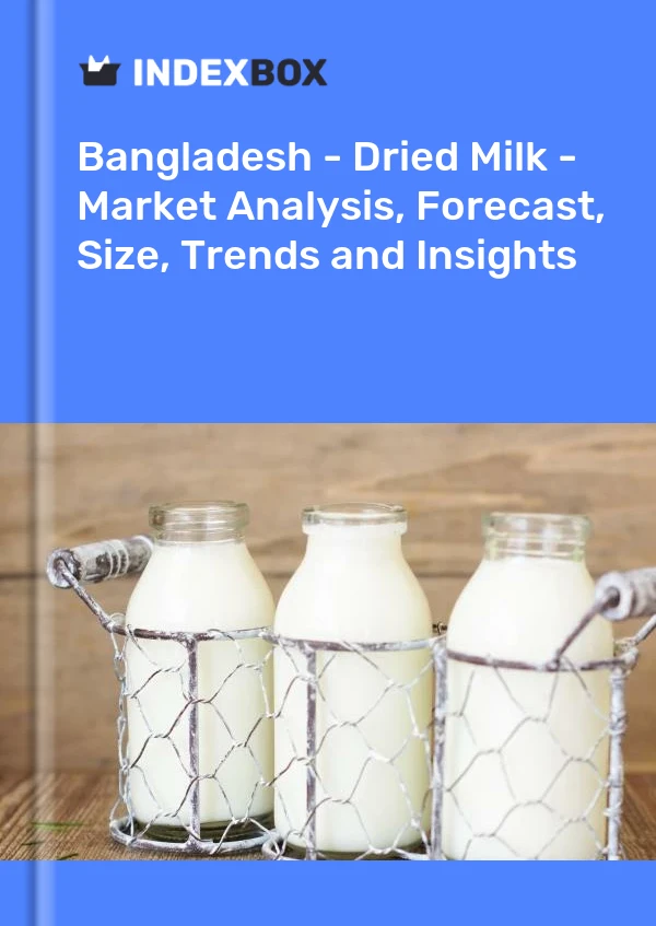 报告 孟加拉国 - 奶粉 - 市场分析、预测、规模、趋势和见解 for 499$