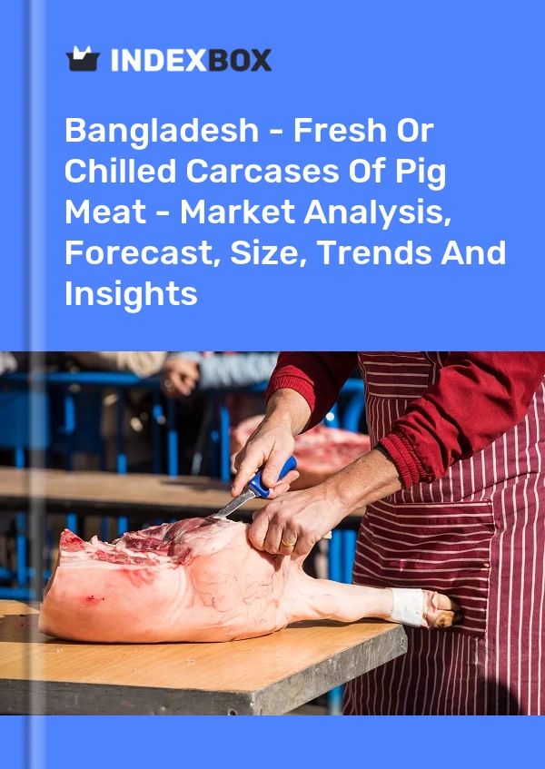 Report Bangladesh - Fresh or Chilled Carcases of Pig Meat - Market Analysis, Forecast, Size, Trends and Insights for 499$