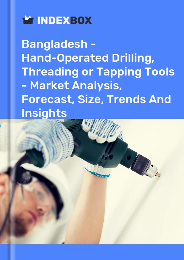 Report Bangladesh - Hand-Operated Drilling, Threading or Tapping Tools - Market Analysis, Forecast, Size, Trends and Insights for 499$