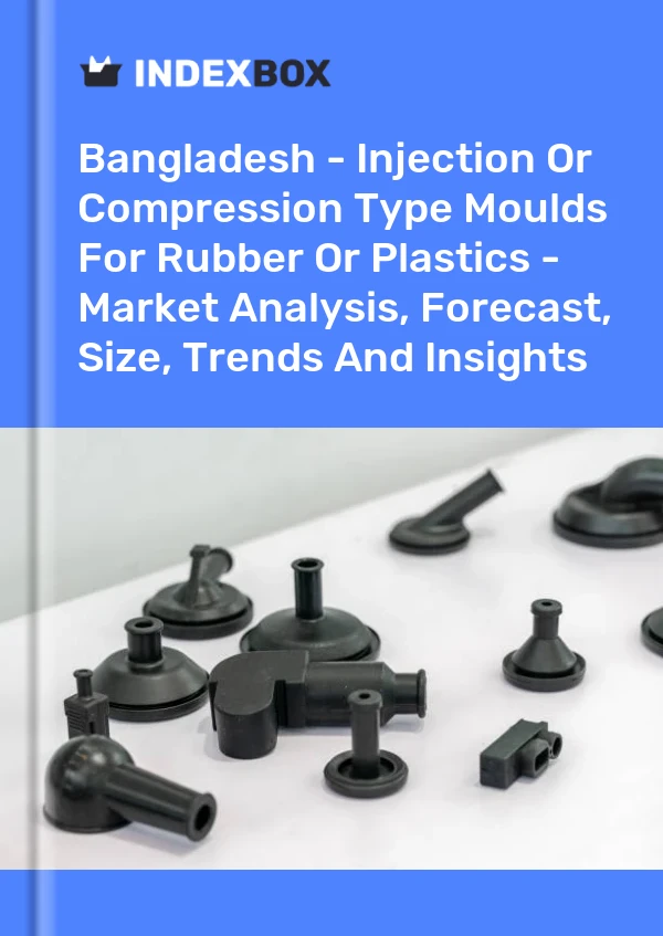 Bangladesh - Injection Or Compression Type Moulds For Rubber Or Plastics - Market Analysis, Forecast, Size, Trends And Insights