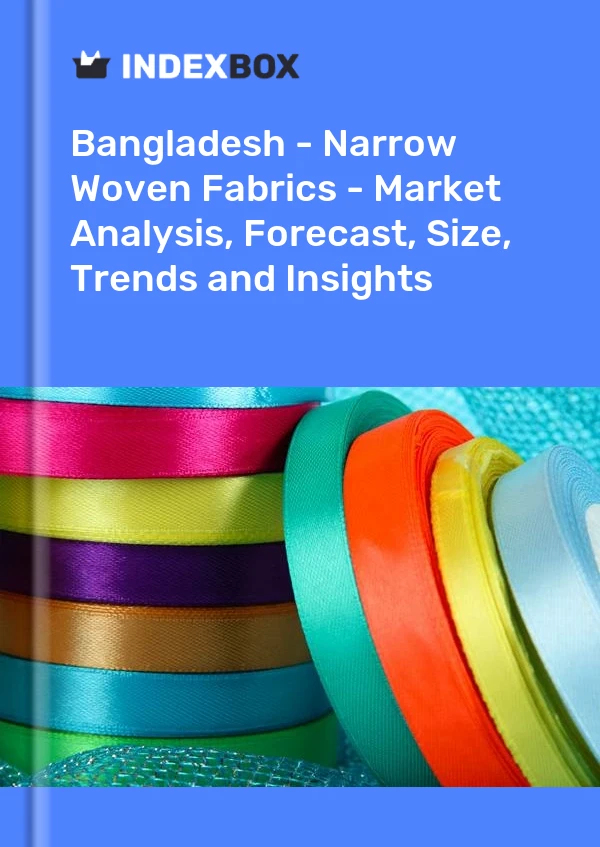 Report Bangladesh - Narrow Woven Fabrics - Market Analysis, Forecast, Size, Trends and Insights for 499$