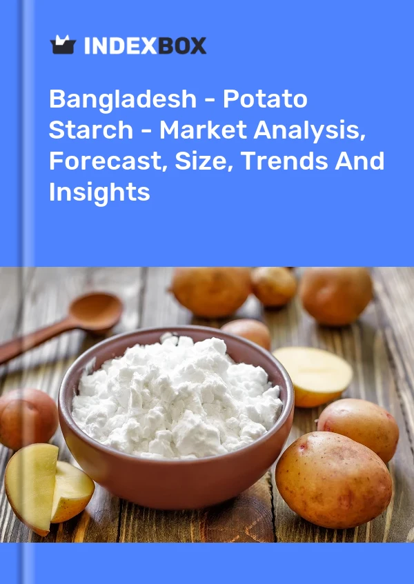 Report Bangladesh - Potato Starch - Market Analysis, Forecast, Size, Trends and Insights for 499$