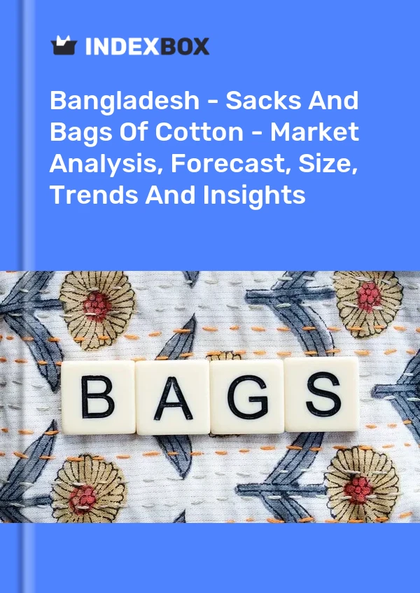 Report Bangladesh - Sacks and Bags of Cotton - Market Analysis, Forecast, Size, Trends and Insights for 499$