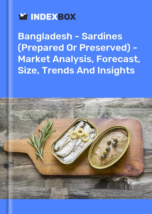 Report Bangladesh - Sardines (Prepared or Preserved) - Market Analysis, Forecast, Size, Trends and Insights for 499$