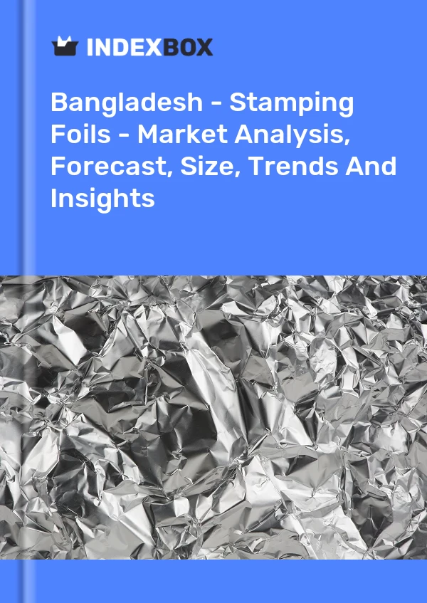 Report Bangladesh - Stamping Foils - Market Analysis, Forecast, Size, Trends and Insights for 499$