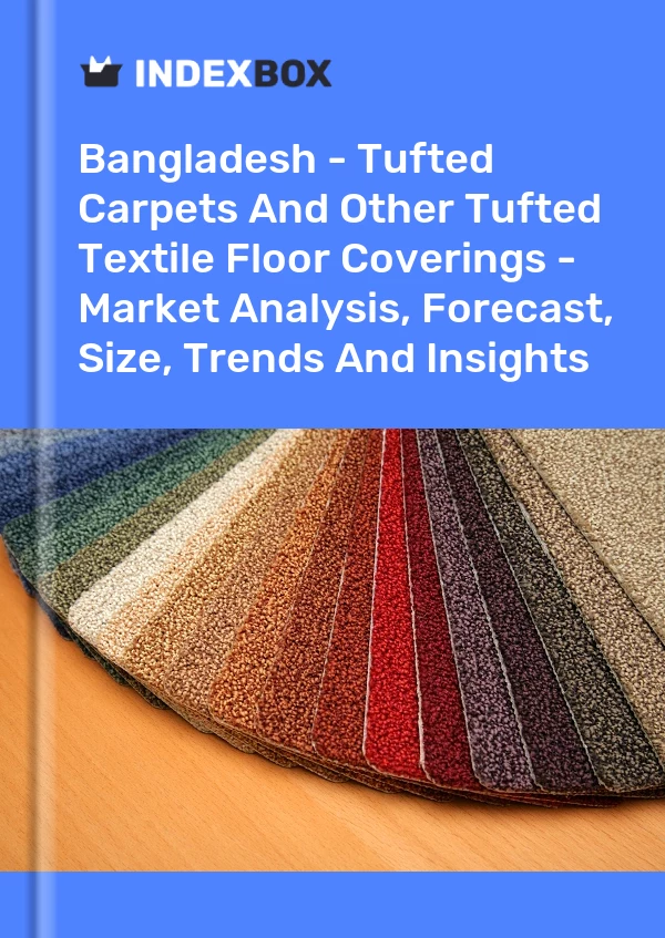 Report Bangladesh - Tufted Carpets and Other Tufted Textile Floor Coverings - Market Analysis, Forecast, Size, Trends and Insights for 499$