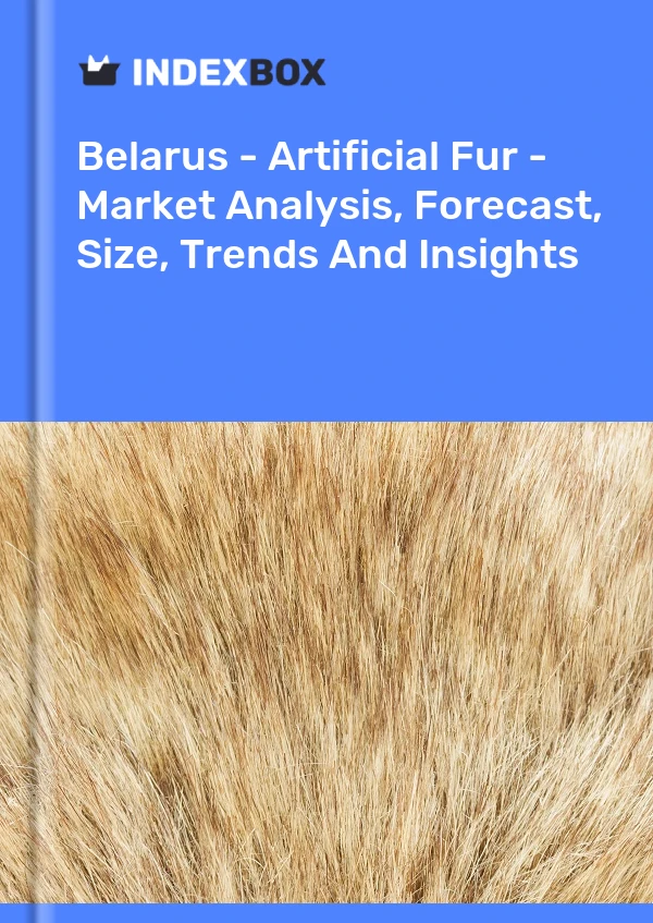 Report Belarus - Artificial Fur - Market Analysis, Forecast, Size, Trends and Insights for 499$