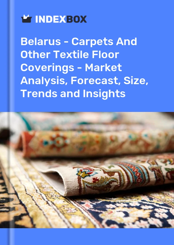 Belarus - Carpets And Other Textile Floor Coverings - Market Analysis, Forecast, Size, Trends and Insights