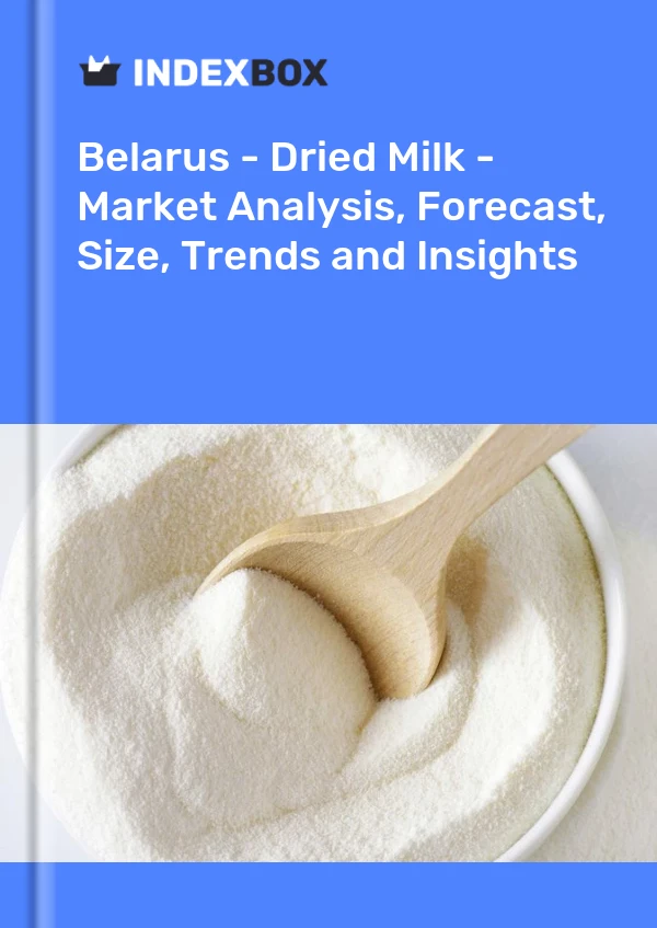 Report Belarus - Dried Milk - Market Analysis, Forecast, Size, Trends and Insights for 499$