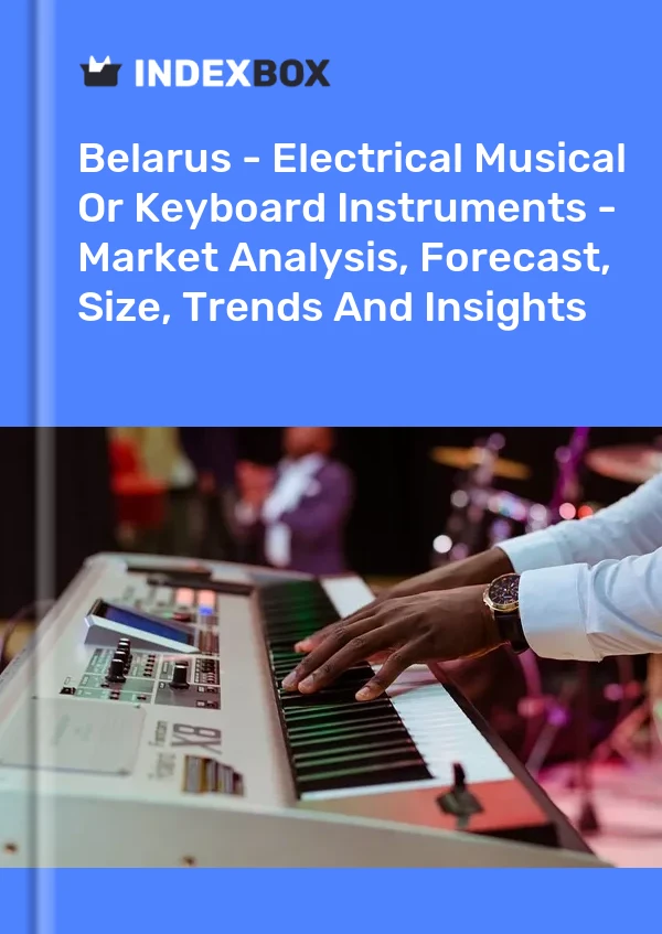 Report Belarus - Electrical Musical or Keyboard Instruments - Market Analysis, Forecast, Size, Trends and Insights for 499$