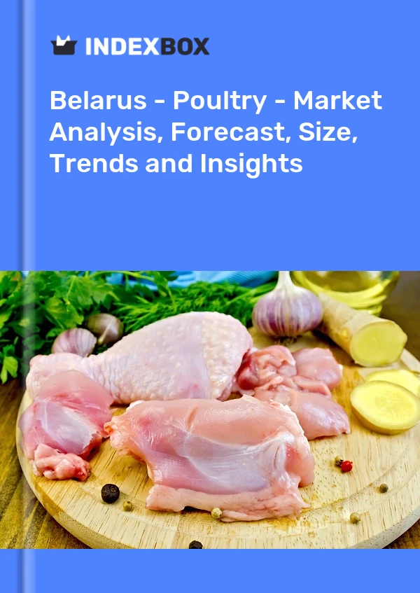 报告 白俄罗斯 - 家禽 - 市场分析、预测、规模、趋势和见解 for 499$