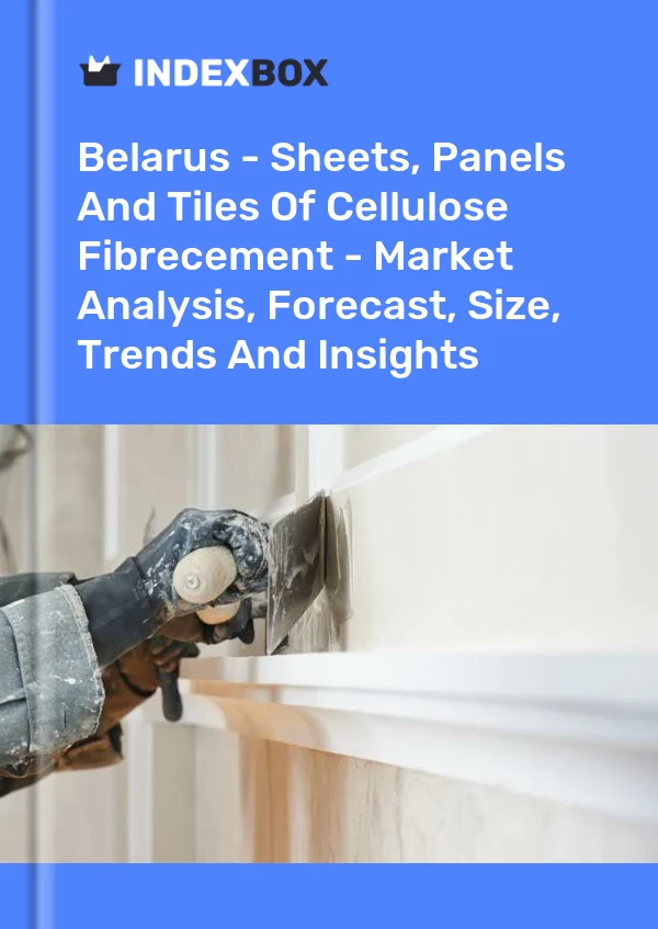 Belarus - Sheets, Panels And Tiles Of Cellulose Fibrecement - Market Analysis, Forecast, Size, Trends And Insights