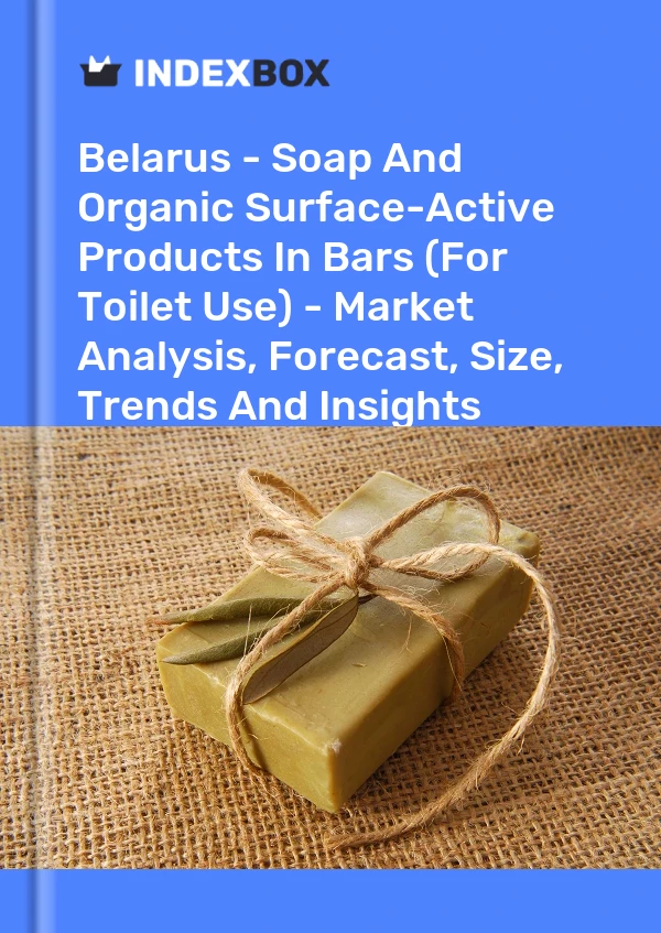 Report Belarus - Soap and Organic Surface-Active Products in Bars (For Toilet Use) - Market Analysis, Forecast, Size, Trends and Insights for 499$