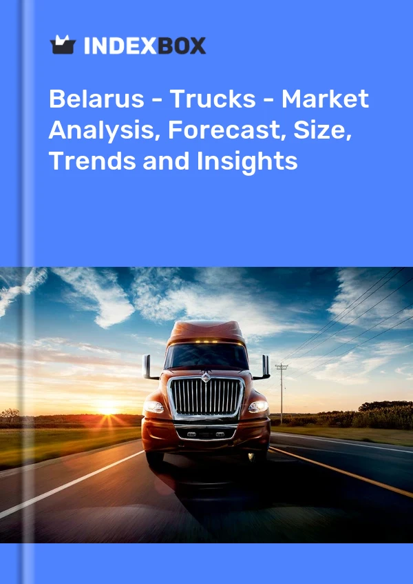报告 白俄罗斯 - 卡车 - 市场分析、预测、规模、趋势和见解 for 499$