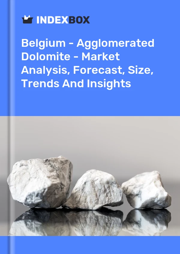 Belgium - Agglomerated Dolomite - Market Analysis, Forecast, Size, Trends And Insights
