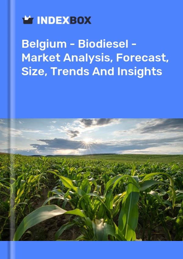 报告 比利时 - 生物柴油 - 市场分析、预测、规模、趋势和见解 for 499$