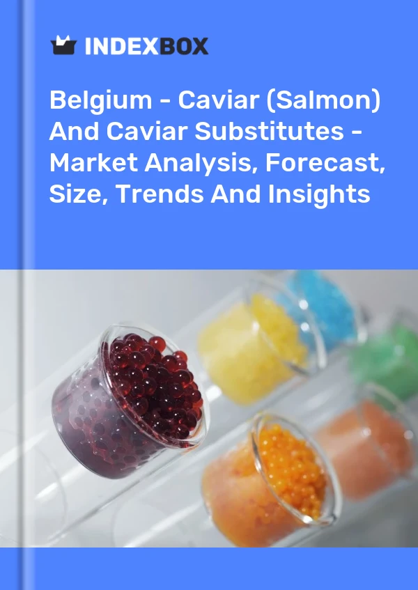 Belgium - Caviar (Salmon) And Caviar Substitutes - Market Analysis, Forecast, Size, Trends And Insights