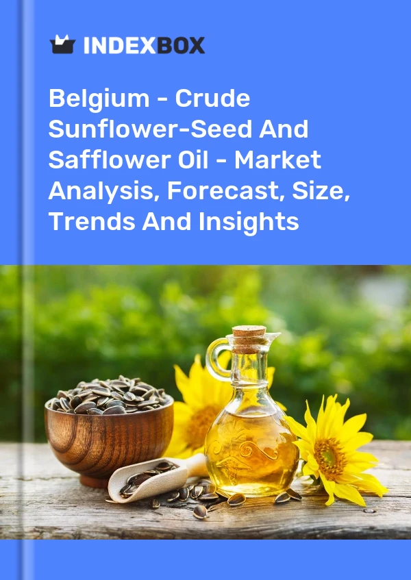 Belgium - Crude Sunflower-Seed And Safflower Oil - Market Analysis, Forecast, Size, Trends And Insights