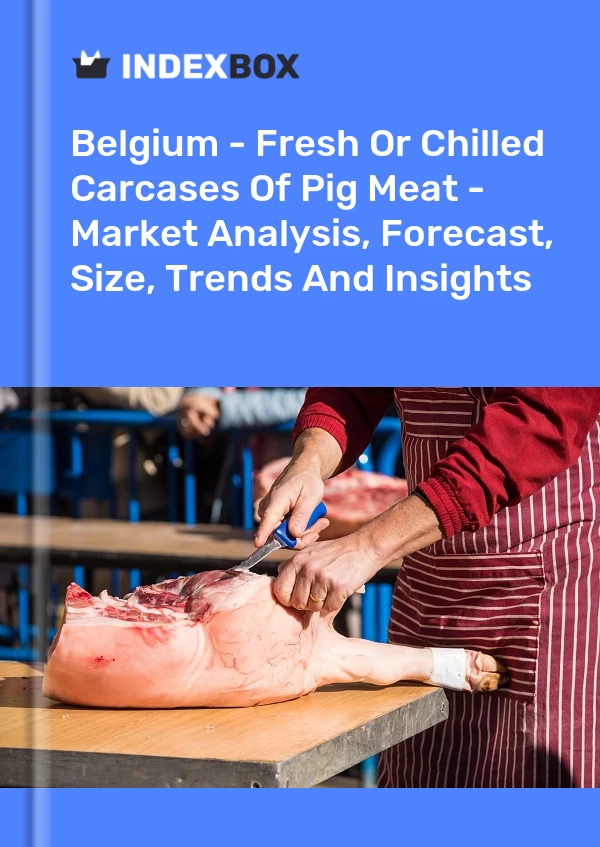 Belgium - Fresh Or Chilled Carcases Of Pig Meat - Market Analysis, Forecast, Size, Trends And Insights