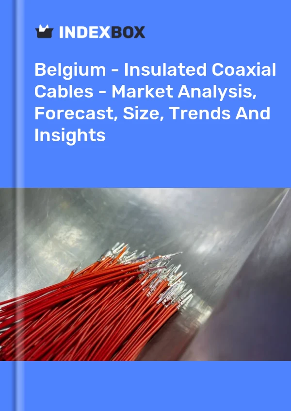Report Belgium - Insulated Coaxial Cables - Market Analysis, Forecast, Size, Trends and Insights for 499$