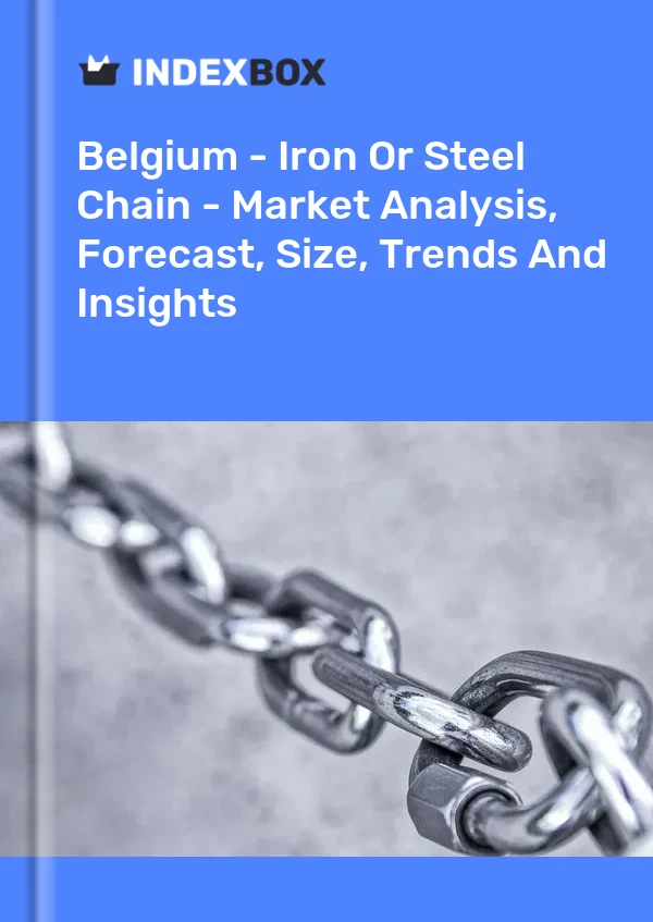 报告 比利时 - 钢铁链条 - 市场分析、预测、规模、趋势和见解 for 499$