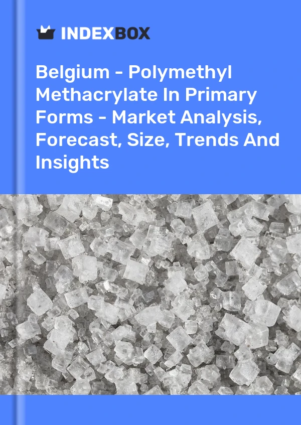 报告 比利时 - 初级形式的聚甲基丙烯酸甲酯 - 市场分析、预测、规模、趋势和见解 for 499$