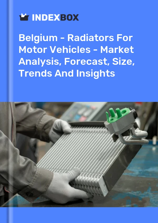 报告 比利时 - 机动车散热器 - 市场分析、预测、规模、趋势和见解 for 499$