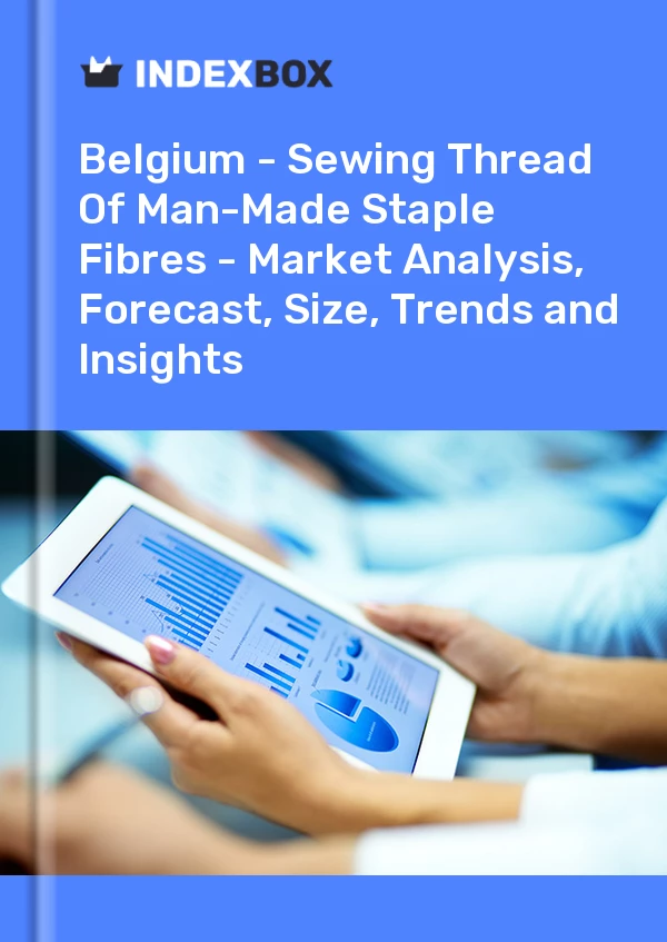 Report Belgium - Sewing Thread of Man-Made Staple Fibres - Market Analysis, Forecast, Size, Trends and Insights for 499$