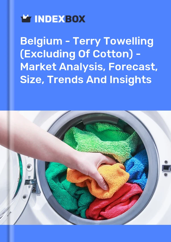 Belgium - Terry Towelling (Excluding Of Cotton) - Market Analysis, Forecast, Size, Trends And Insights