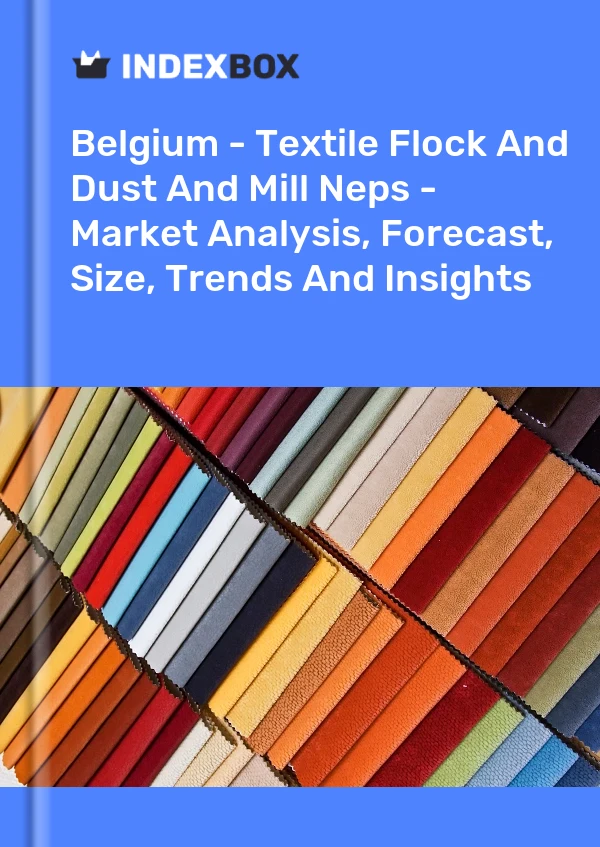 报告 比利时 - 纺织绒屑和粉尘以及棉结 - 市场分析、预测、规模、趋势和洞察 for 499$