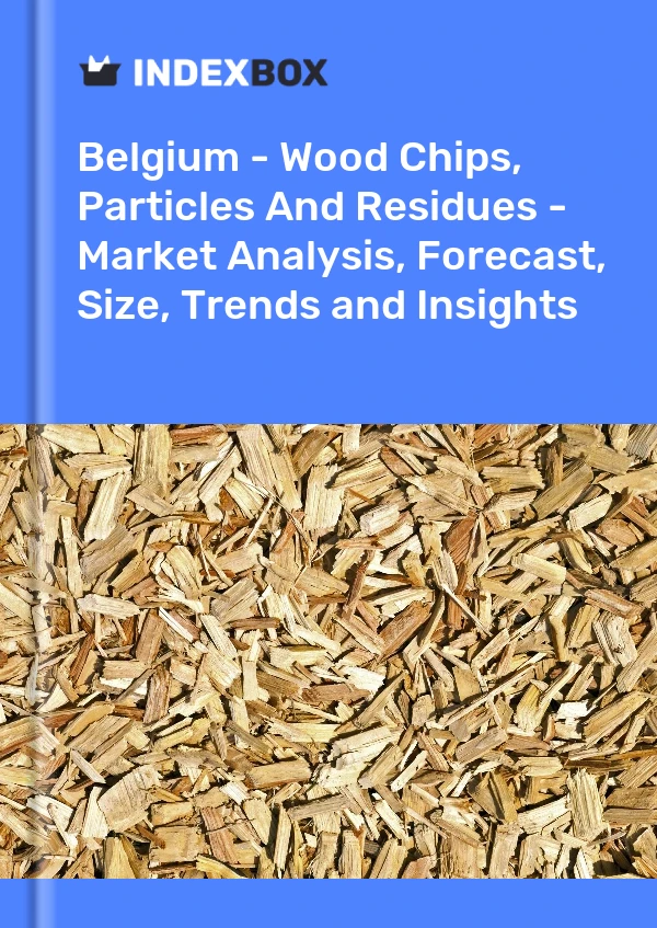报告 比利时 - 木屑、颗粒和残留物 - 市场分析、预测、规模、趋势和见解 for 499$