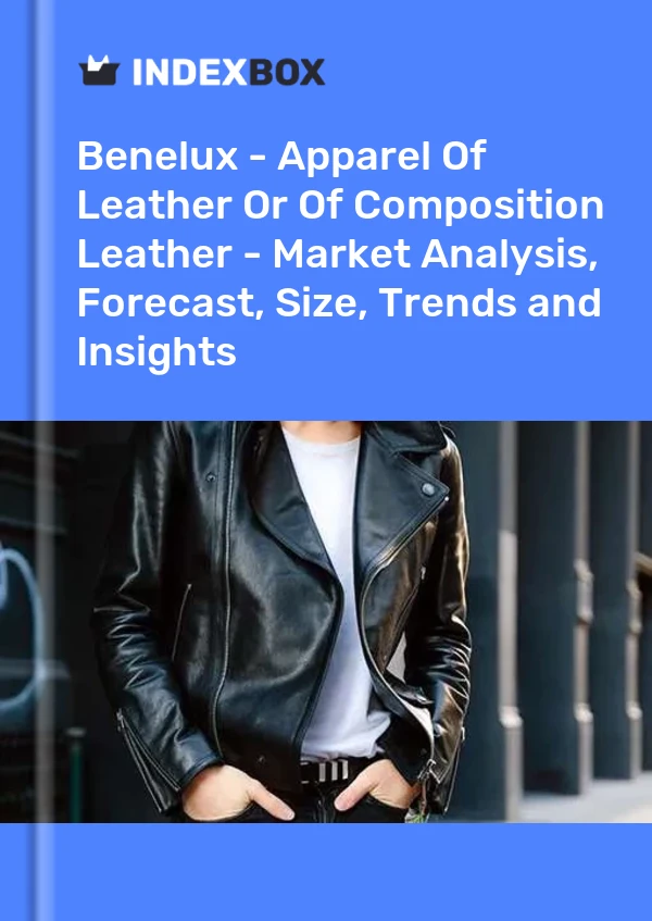 Report Benelux - Apparel of Leather or of Composition Leather - Market Analysis, Forecast, Size, Trends and Insights for 499$
