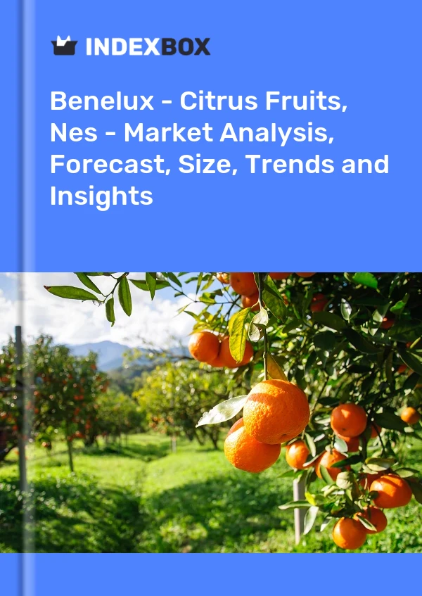 报告 比荷卢经济联盟 - 柑橘类水果，Nes - 市场分析、预测、规模、趋势和见解 for 499$