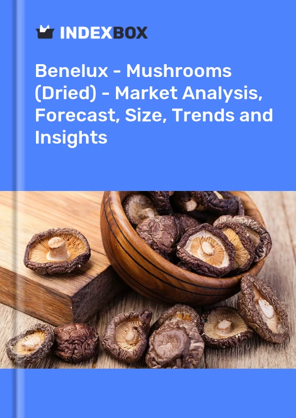 Report Benelux - Mushrooms (Dried) - Market Analysis, Forecast, Size, Trends and Insights for 499$