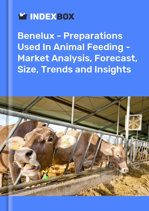 Report Benelux - Preparations Used in Animal Feeding - Market Analysis, Forecast, Size, Trends and Insights for 499$