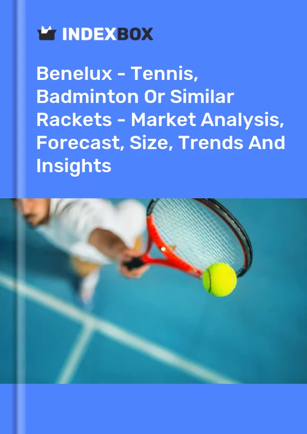 Report Benelux - Tennis, Badminton or Similar Rackets - Market Analysis, Forecast, Size, Trends and Insights for 499$