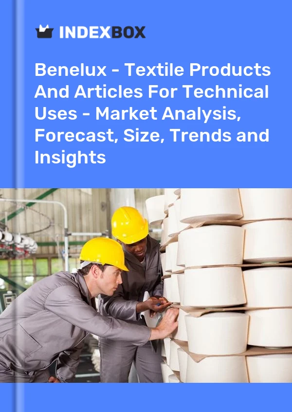 Report Benelux - Textile Products and Articles for Technical Uses - Market Analysis, Forecast, Size, Trends and Insights for 499$
