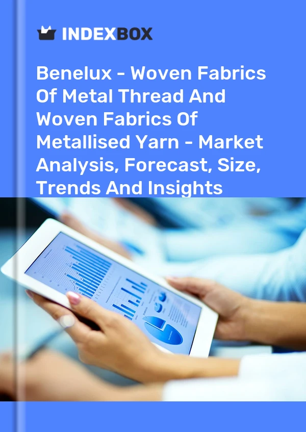 Report Benelux - Woven Fabrics of Metal Thread and Woven Fabrics of Metallised Yarn - Market Analysis, Forecast, Size, Trends and Insights for 499$