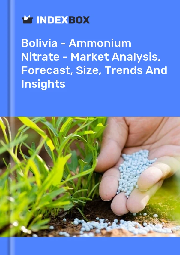 Report Bolivia - Ammonium Nitrate - Market Analysis, Forecast, Size, Trends and Insights for 499$