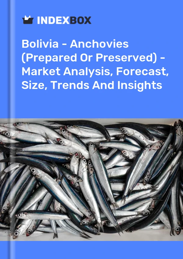 Report Bolivia - Anchovies (Prepared or Preserved) - Market Analysis, Forecast, Size, Trends and Insights for 499$