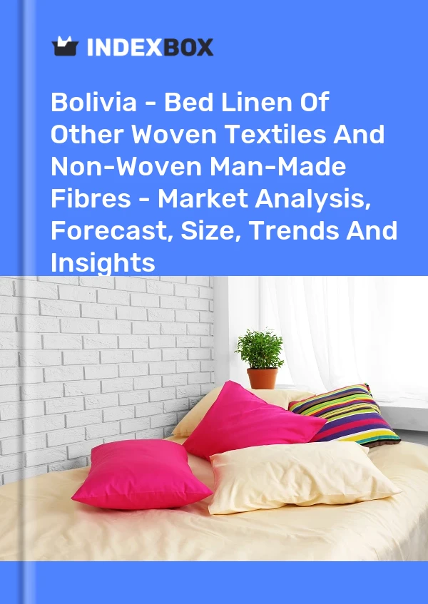 Bolivia - Bed Linen Of Other Woven Textiles And Non-Woven Man-Made Fibres - Market Analysis, Forecast, Size, Trends And Insights