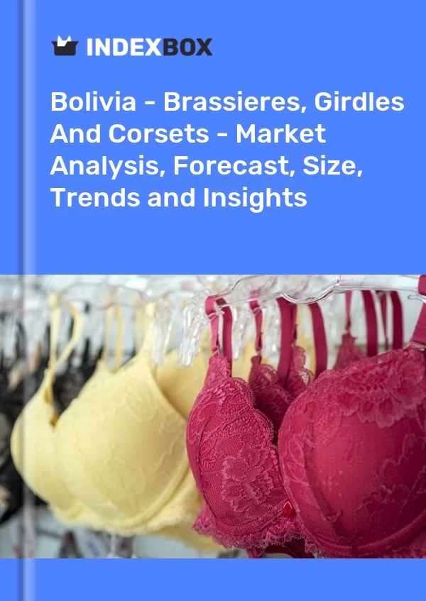 Report Bolivia - Brassieres, Girdles and Corsets - Market Analysis, Forecast, Size, Trends and Insights for 499$