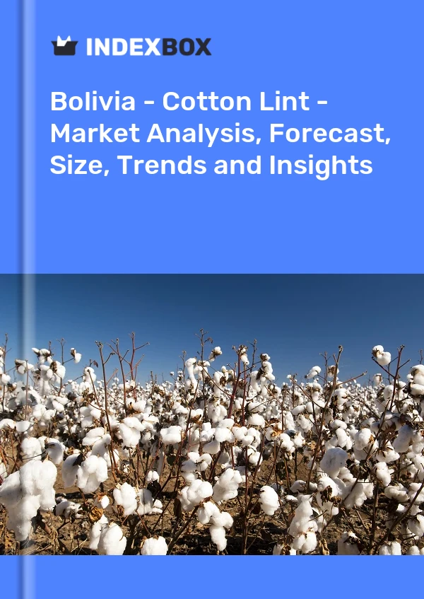 Report Bolivia - Cotton Lint - Market Analysis, Forecast, Size, Trends and Insights for 499$