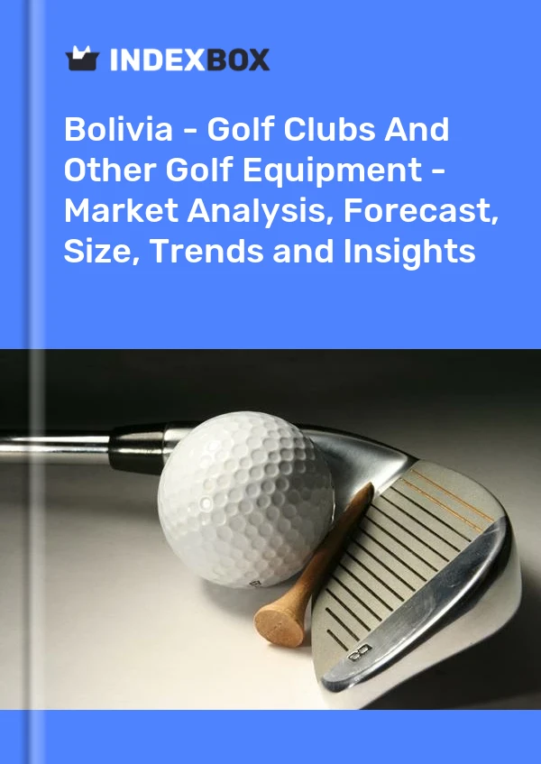 Report Bolivia - Golf Clubs and Other Golf Equipment - Market Analysis, Forecast, Size, Trends and Insights for 499$