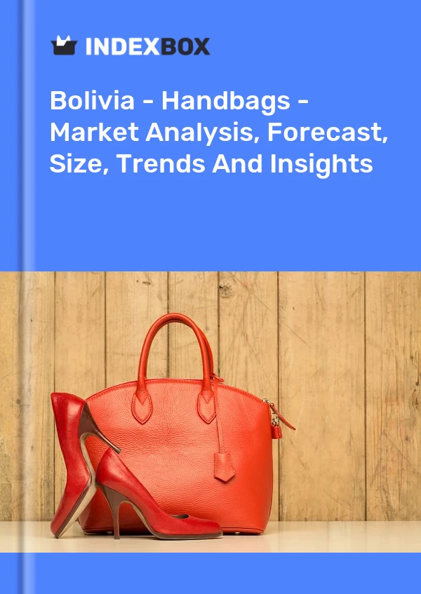 Report Bolivia - Handbags - Market Analysis, Forecast, Size, Trends and Insights for 499$