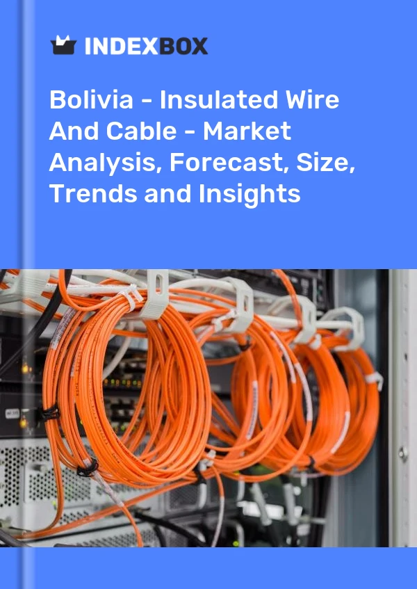 Report Bolivia - Insulated Wire and Cable - Market Analysis, Forecast, Size, Trends and Insights for 499$