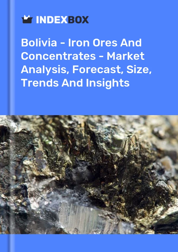 Report Bolivia - Iron Ores and Concentrates - Market Analysis, Forecast, Size, Trends and Insights for 499$